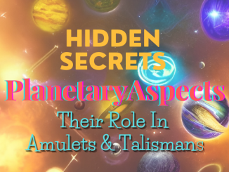 Hidden Secrets - Planetary Aspects And Their Role In Amulets & Talismans