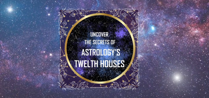 Astrology's Twelve Houses